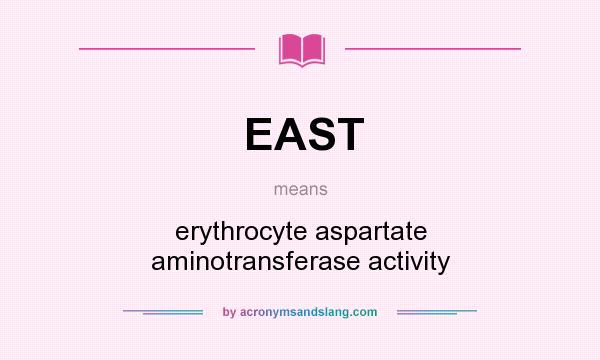 What does EAST mean? It stands for erythrocyte aspartate aminotransferase activity