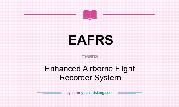 What does EAFRS mean? It stands for Enhanced Airborne Flight Recorder System