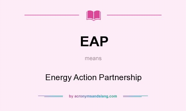 What does EAP mean? It stands for Energy Action Partnership
