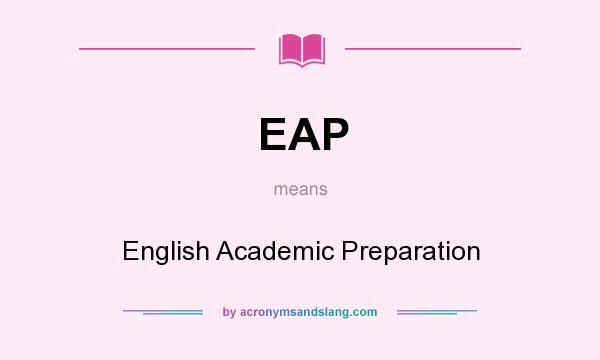 What does EAP mean? It stands for English Academic Preparation