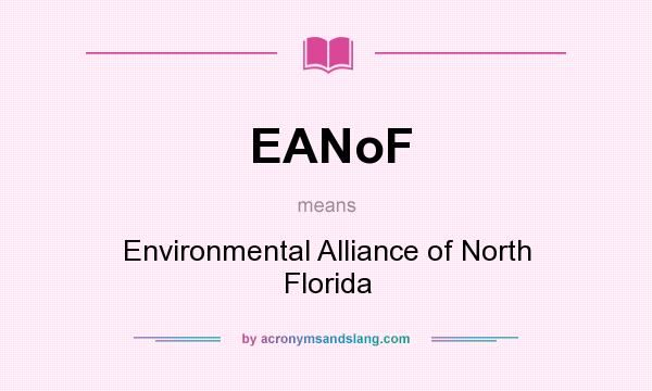 What does EANoF mean? It stands for Environmental Alliance of North Florida