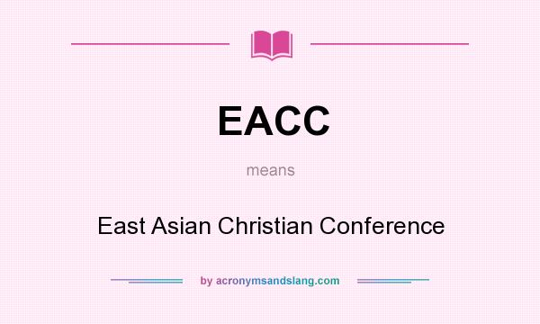 What does EACC mean? It stands for East Asian Christian Conference