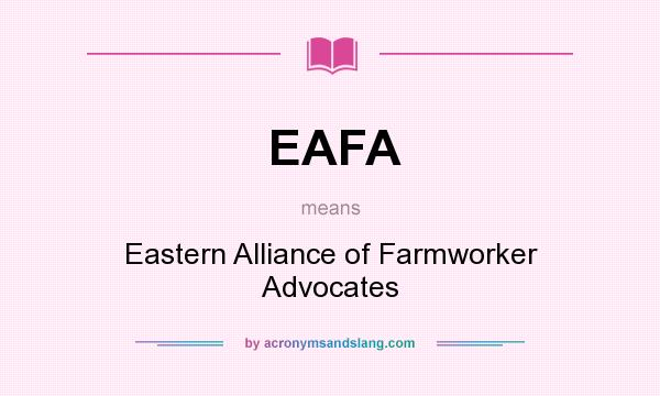 What does EAFA mean? It stands for Eastern Alliance of Farmworker Advocates