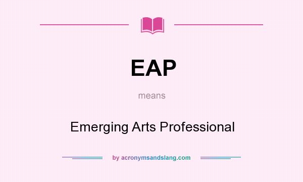 What does EAP mean? It stands for Emerging Arts Professional