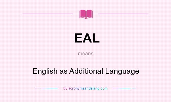 What does EAL mean? It stands for English as Additional Language