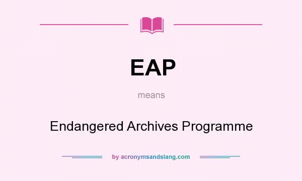 What does EAP mean? It stands for Endangered Archives Programme