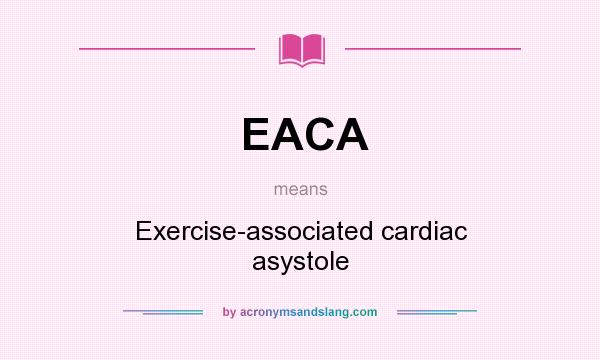 What does EACA mean? It stands for Exercise-associated cardiac asystole