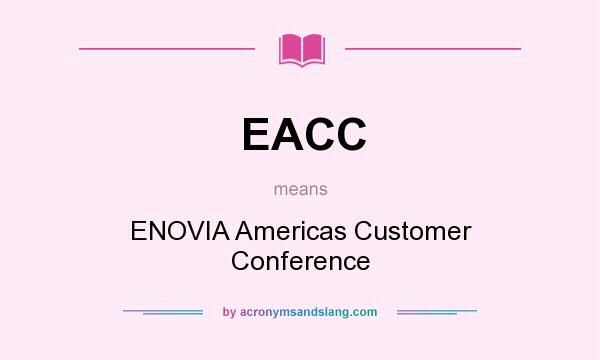 What does EACC mean? It stands for ENOVIA Americas Customer Conference