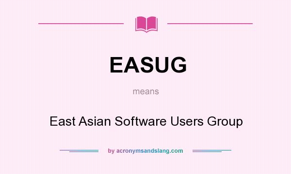What does EASUG mean? It stands for East Asian Software Users Group