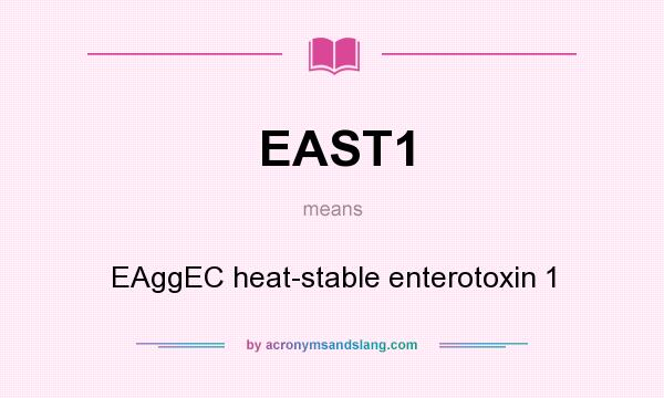What does EAST1 mean? It stands for EAggEC heat-stable enterotoxin 1