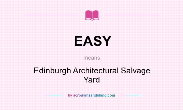 What does EASY mean? It stands for Edinburgh Architectural Salvage Yard