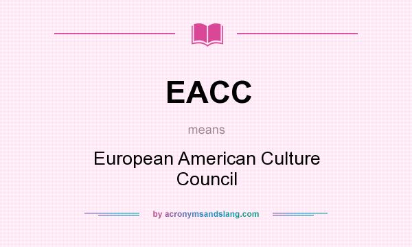 What does EACC mean? It stands for European American Culture Council