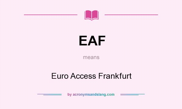 What does EAF mean? It stands for Euro Access Frankfurt