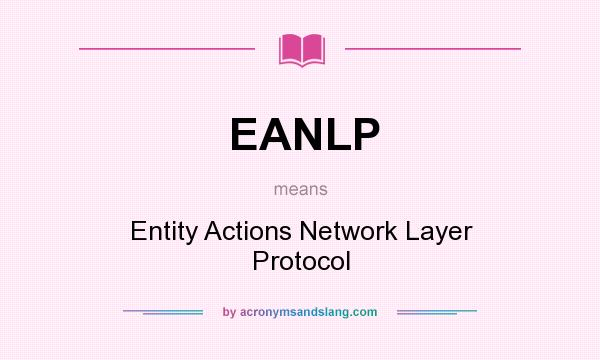 What does EANLP mean? It stands for Entity Actions Network Layer Protocol