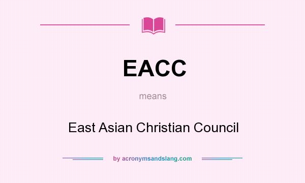 What does EACC mean? It stands for East Asian Christian Council