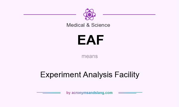 What does EAF mean? It stands for Experiment Analysis Facility