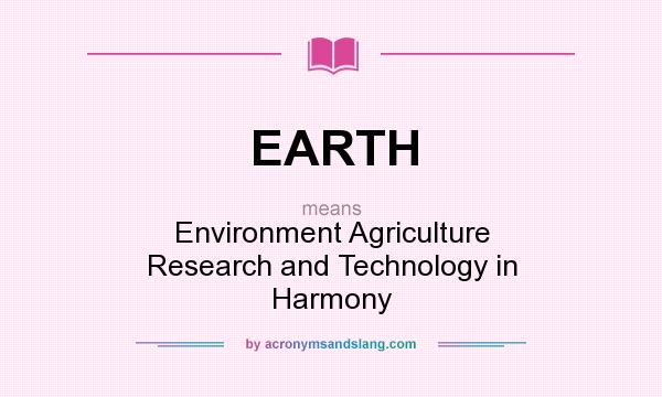What does EARTH mean? It stands for Environment Agriculture Research and Technology in Harmony
