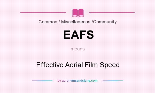 What does EAFS mean? It stands for Effective Aerial Film Speed