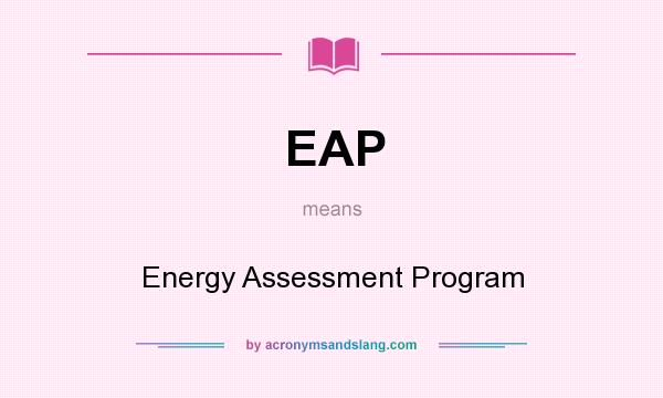 What does EAP mean? It stands for Energy Assessment Program