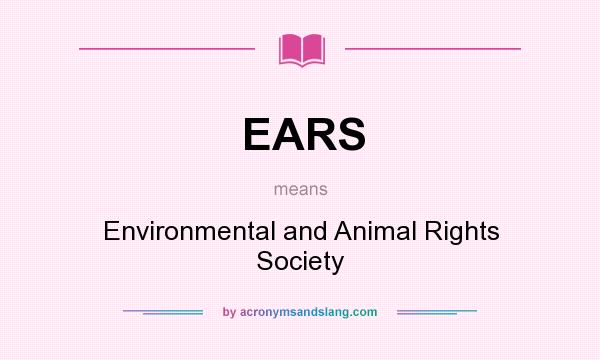 What does EARS mean? It stands for Environmental and Animal Rights Society