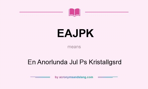 What does EAJPK mean? It stands for En Anorlunda Jul Ps Kristallgsrd