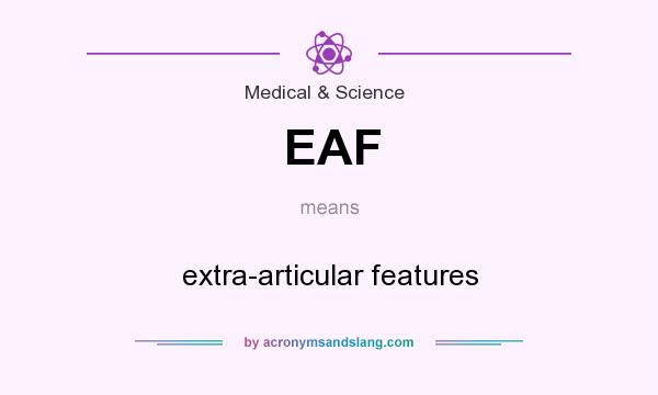 What does EAF mean? It stands for extra-articular features