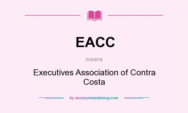 What does EACC mean? It stands for Executives Association of Contra Costa