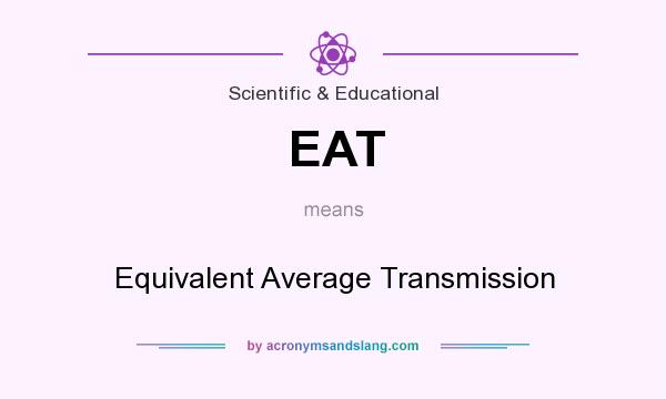 What does EAT mean? It stands for Equivalent Average Transmission