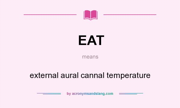 What does EAT mean? It stands for external aural cannal temperature