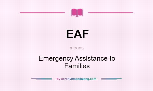 What does EAF mean? It stands for Emergency Assistance to Families