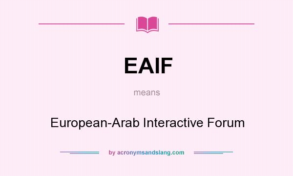 What does EAIF mean? It stands for European-Arab Interactive Forum