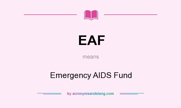 What does EAF mean? It stands for Emergency AIDS Fund