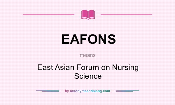 What does EAFONS mean? It stands for East Asian Forum on Nursing Science