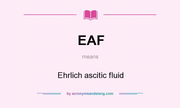 What does EAF mean? It stands for Ehrlich ascitic fluid