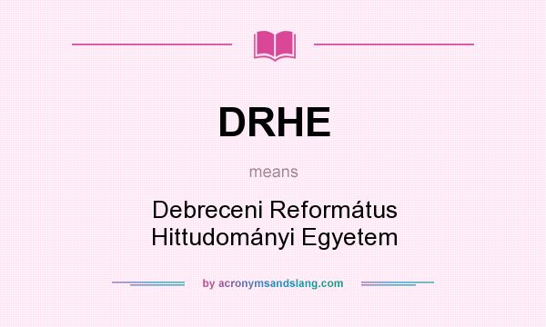 What does DRHE mean? It stands for Debreceni Református Hittudományi Egyetem