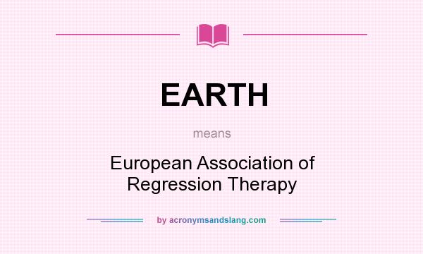 What does EARTH mean? It stands for European Association of Regression Therapy