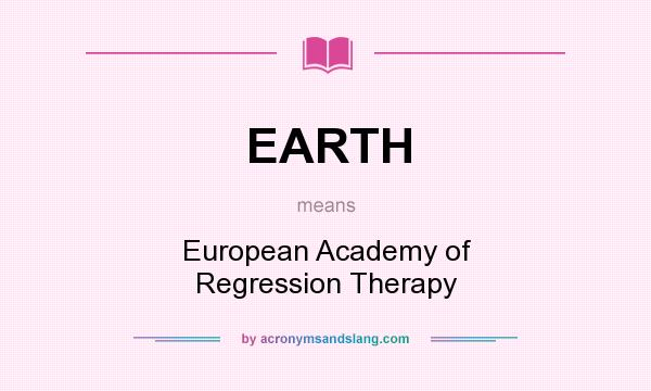 What does EARTH mean? It stands for European Academy of Regression Therapy