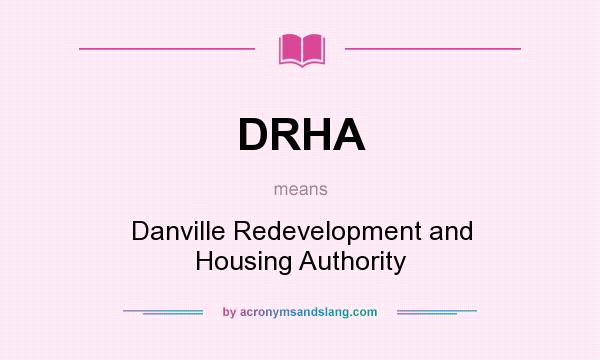What does DRHA mean? It stands for Danville Redevelopment and Housing Authority