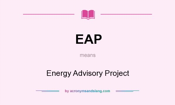 What does EAP mean? It stands for Energy Advisory Project