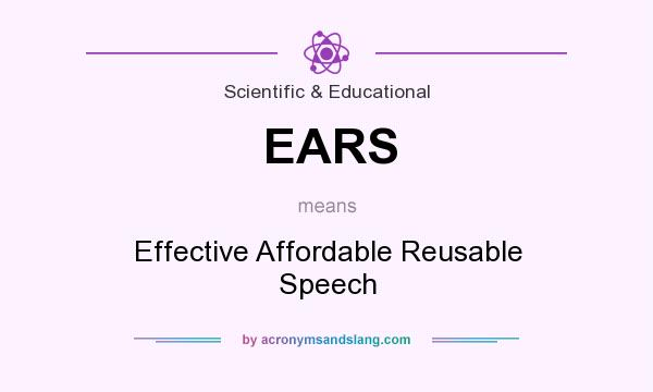 What does EARS mean? It stands for Effective Affordable Reusable Speech
