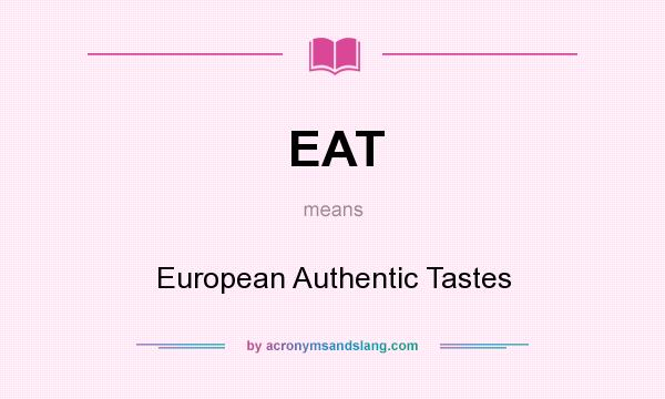 What does EAT mean? It stands for European Authentic Tastes