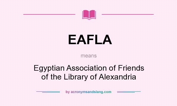 What does EAFLA mean? It stands for Egyptian Association of Friends of the Library of Alexandria