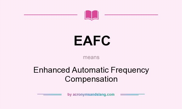 What does EAFC mean? It stands for Enhanced Automatic Frequency Compensation