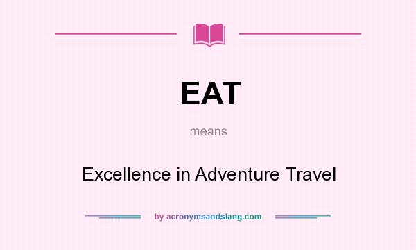 What does EAT mean? It stands for Excellence in Adventure Travel