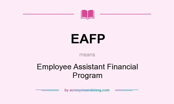 What does EAFP mean? It stands for Employee Assistant Financial Program