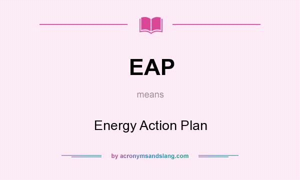 What does EAP mean? It stands for Energy Action Plan