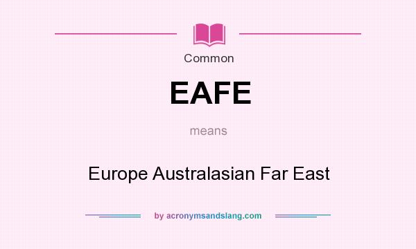 What does EAFE mean? It stands for Europe Australasian Far East