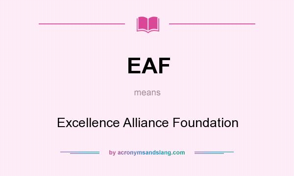 What does EAF mean? It stands for Excellence Alliance Foundation