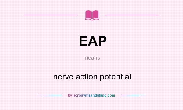 What does EAP mean? It stands for nerve action potential