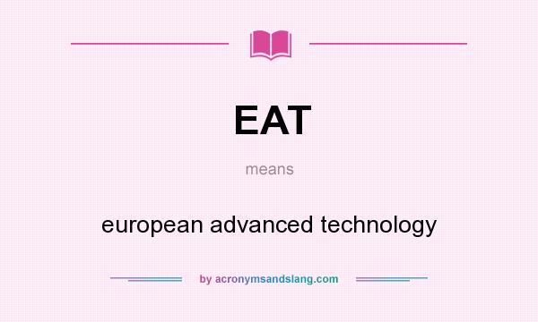 What does EAT mean? It stands for european advanced technology